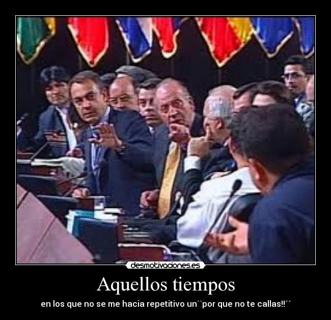 Aquellos tiempos - en los que no se me hacia repetitivo un``por que no te callas!!´´