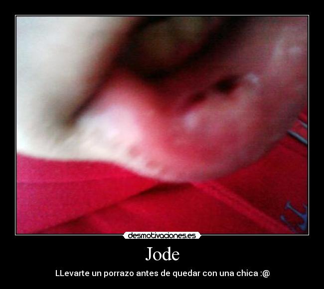 Jode - LLevarte un porrazo antes de quedar con una chica :@
