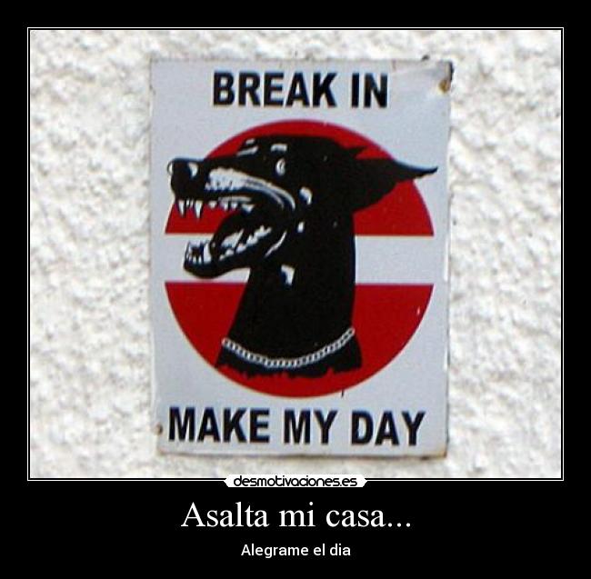 Asalta mi casa... - Alegrame el dia