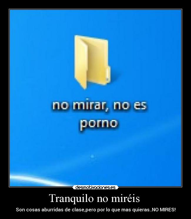 Tranquilo no miréis - Son cosas aburridas de clase,pero por lo que mas quieras..NO MIRES!