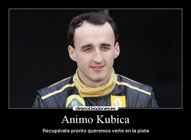 Animo Kubica - Recupérate pronto queremos verte en la pista