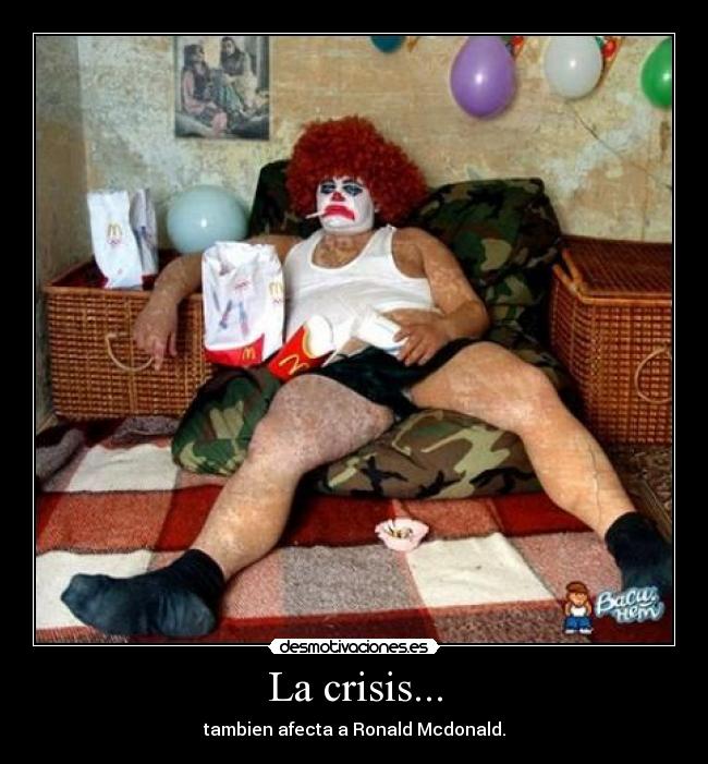 La crisis... - tambien afecta a Ronald Mcdonald.