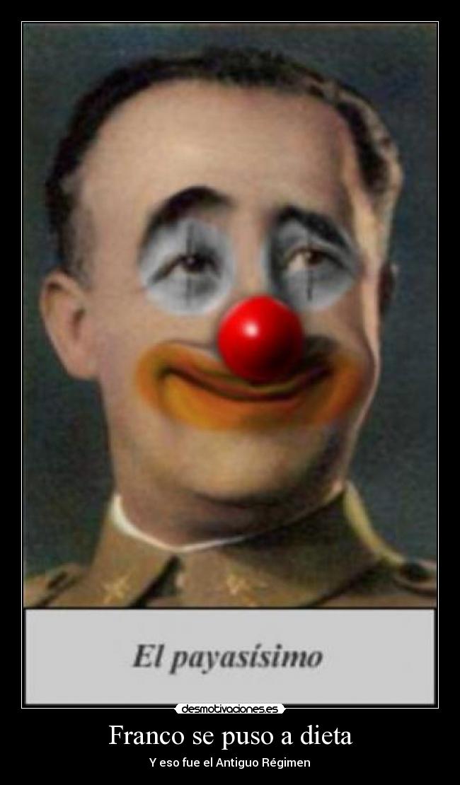 carteles fascismo franco puso dieta eso fue antiguo regimen republica dictadura generalisimo desmotivaciones