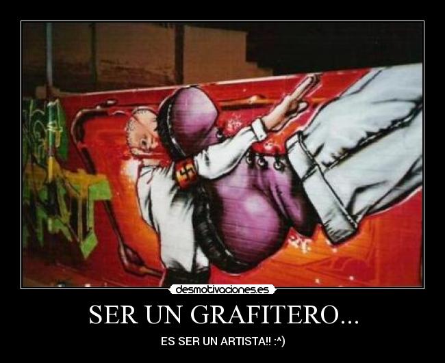 carteles ser grafitero ser artista ^ adriantxo nazis antifa punk skin calle patada desmotivaciones