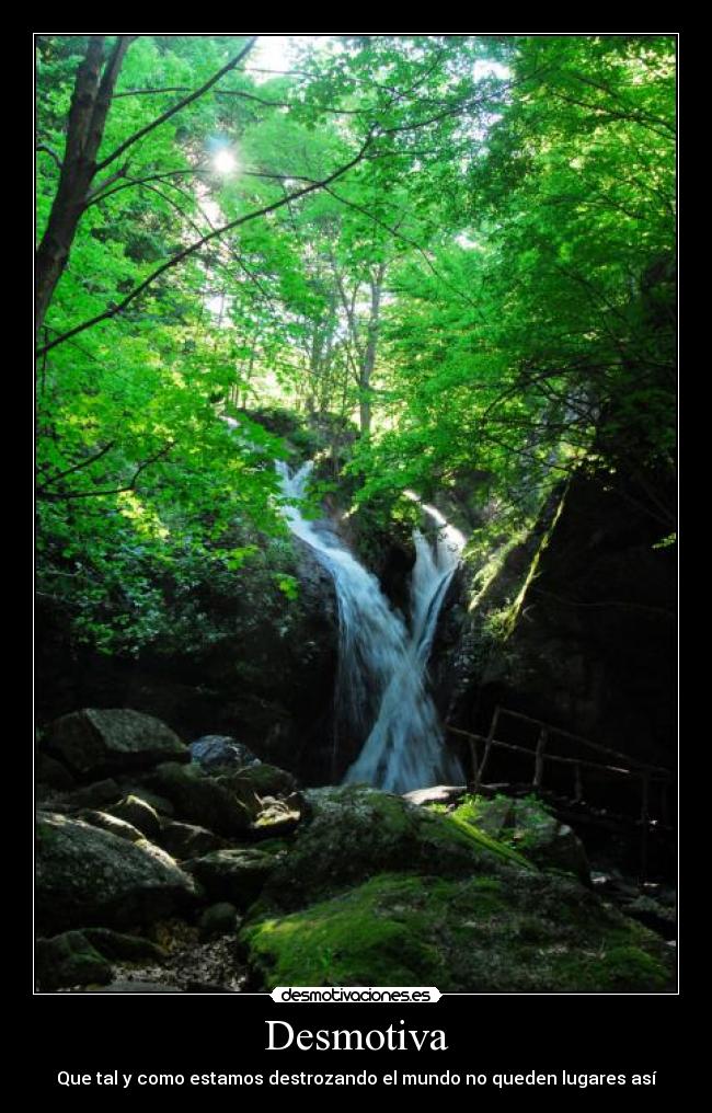Desmotiva - Que tal y como estamos destrozando el mundo no queden lugares así