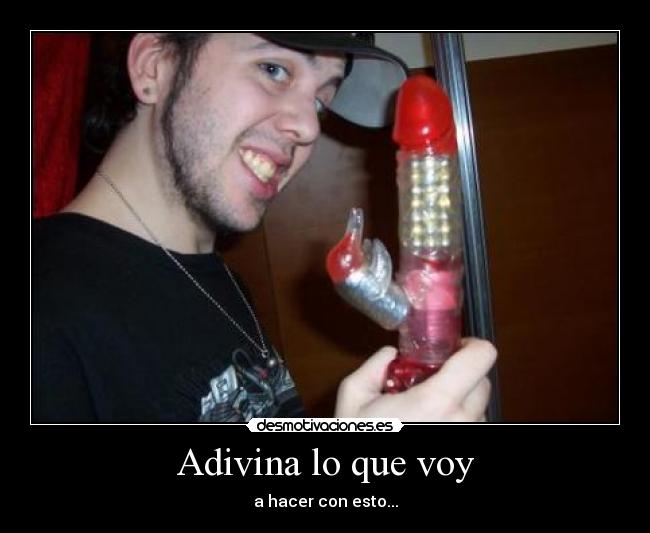 Adivina lo que voy - a hacer con esto...