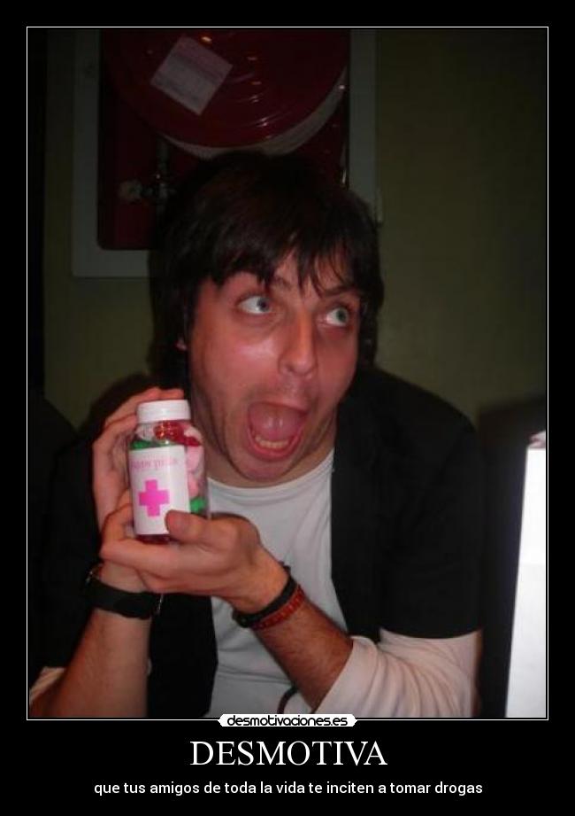 DESMOTIVA - que tus amigos de toda la vida te inciten a tomar drogas
