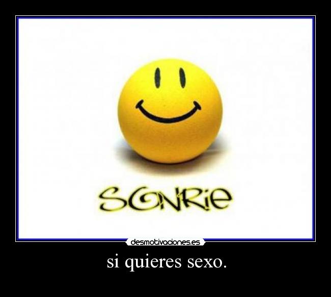 si quieres sexo. - 