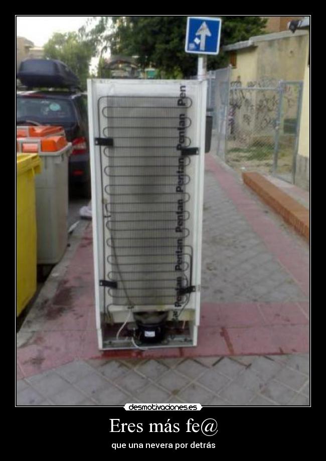 Eres más fe@ - que una nevera por detrás