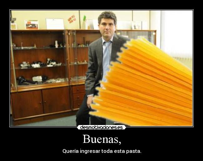 Buenas, - Quería ingresar toda esta pasta.