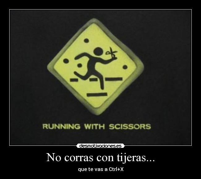 carteles correr tijeras ctrl cortar desmotivaciones