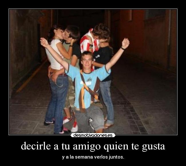 decirle a tu amigo quien te gusta -