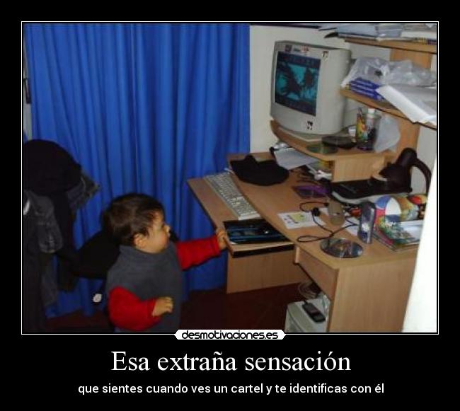 Esa extraña sensación - que sientes cuando ves un cartel y te identificas con él