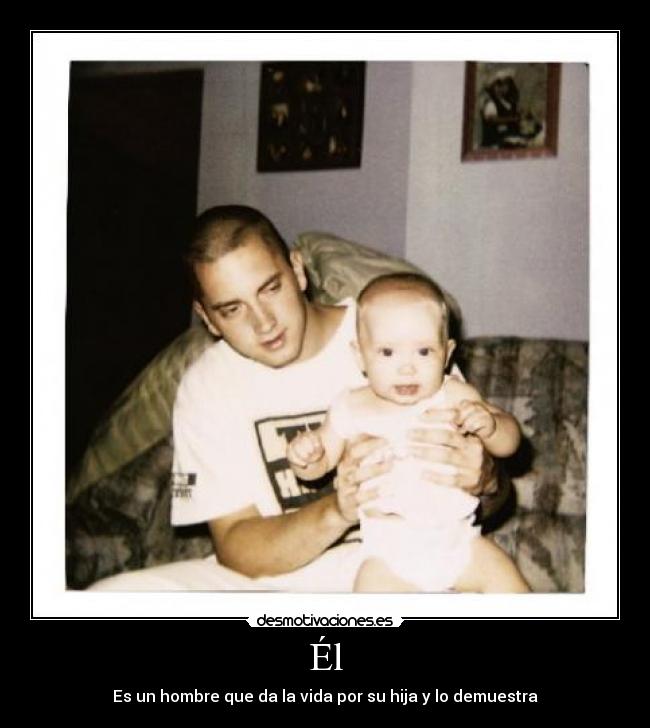 Él - Es un hombre que da la vida por su hija y lo demuestra