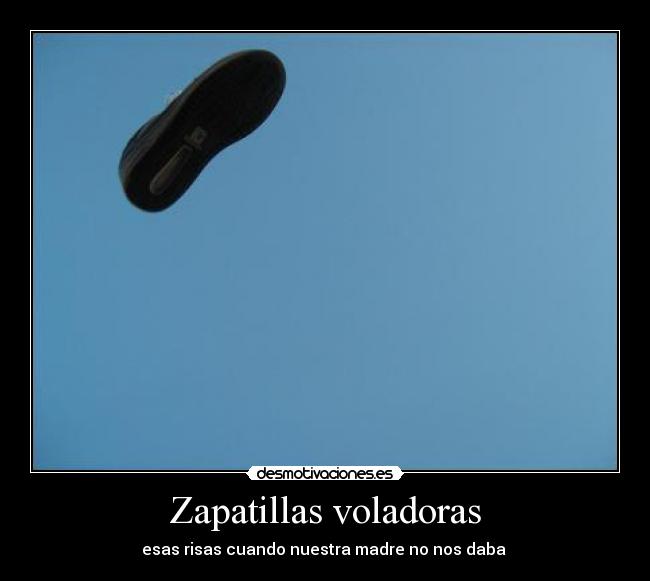 Zapatillas voladoras - esas risas cuando nuestra madre no nos daba