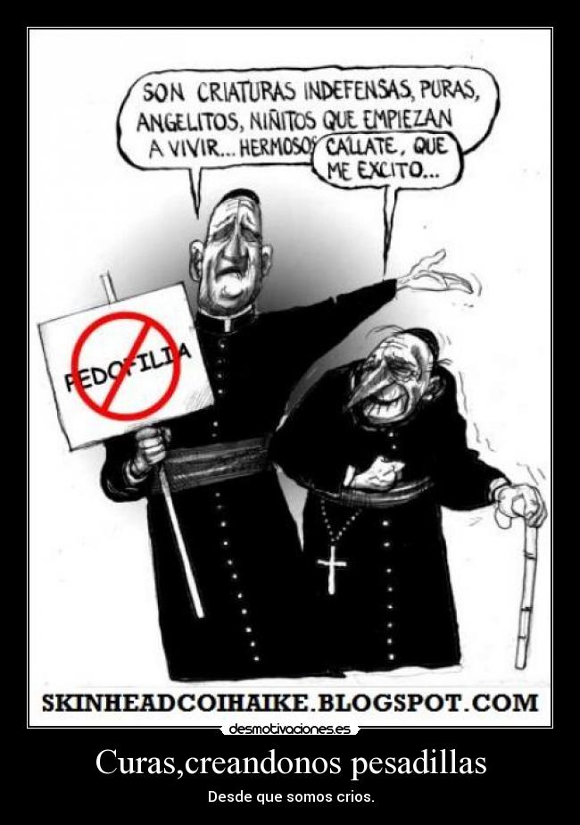 Curas,creandonos pesadillas - Desde que somos crios.