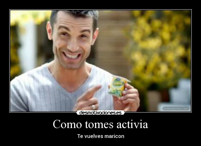 Como tomes activia - Te vuelves maricon