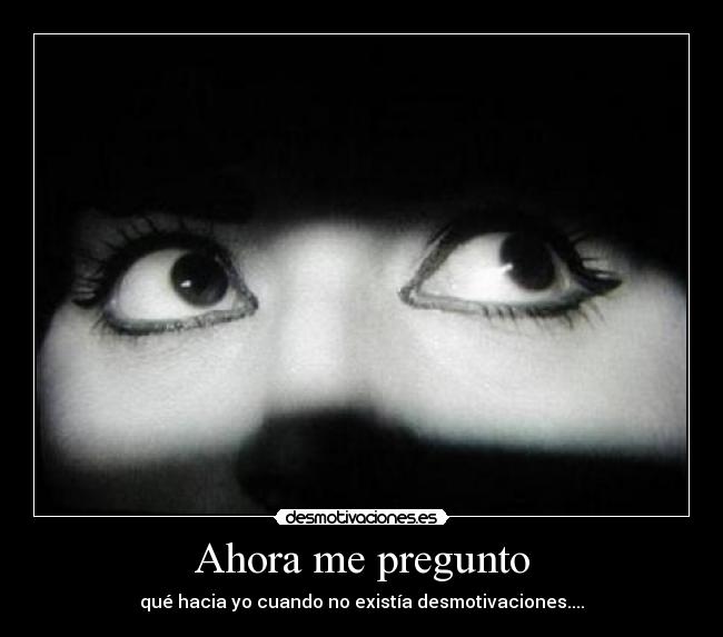 carteles ahora pregunto desmotivaciones desmotivaciones