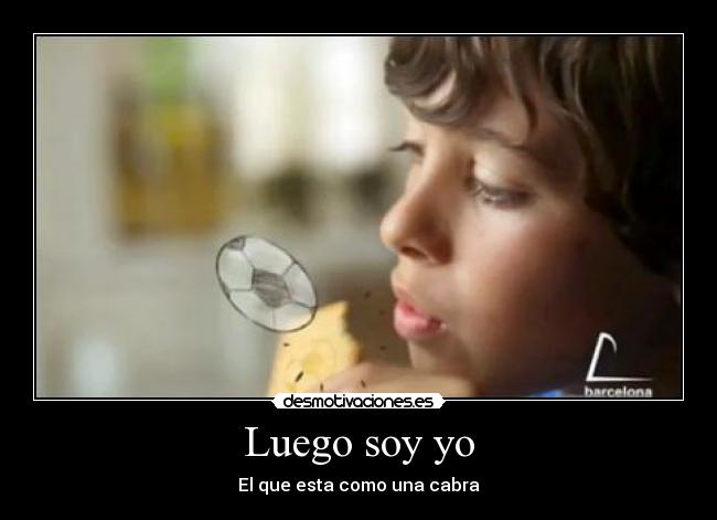 Luego soy yo - El que esta como una cabra