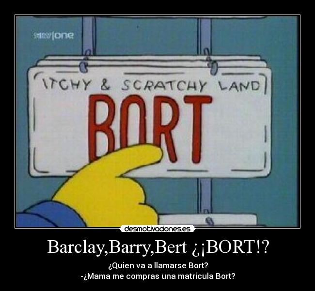 Barclay,Barry,Bert ¿¡BORT!? -