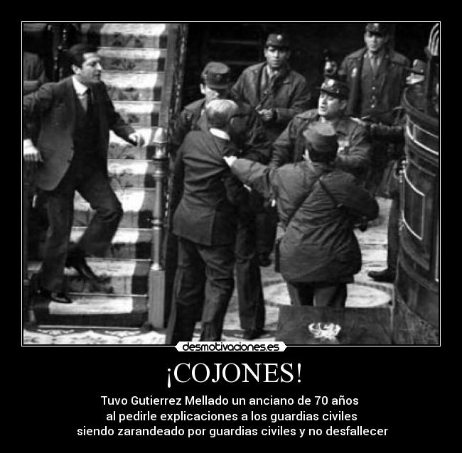 ¡COJONES! - Tuvo Gutierrez Mellado un anciano de 70 años
al pedirle explicaciones a los guardias civiles
siendo zarandeado por guardias civiles y no desfallecer
