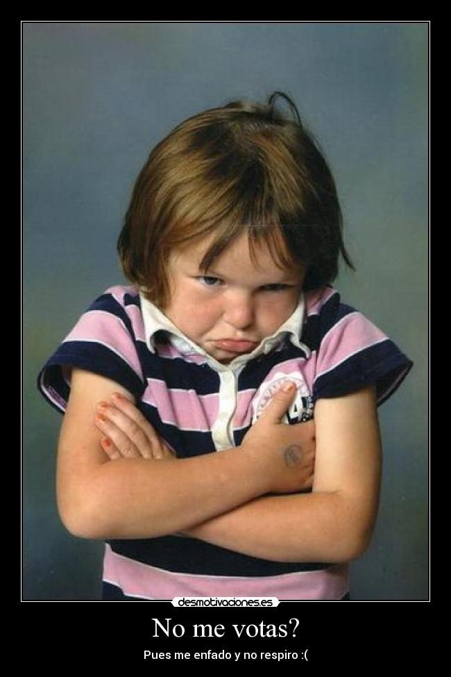 No me votas? -