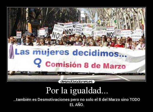 Por la igualdad... - ...también es Desmotivaciones pero no solo el 8 del Marzo sino TODO EL AÑO.