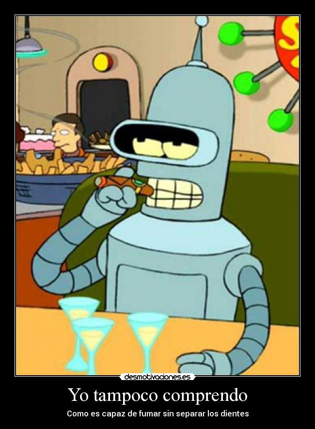 Yo tampoco comprendo - Como es capaz de fumar sin separar los dientes