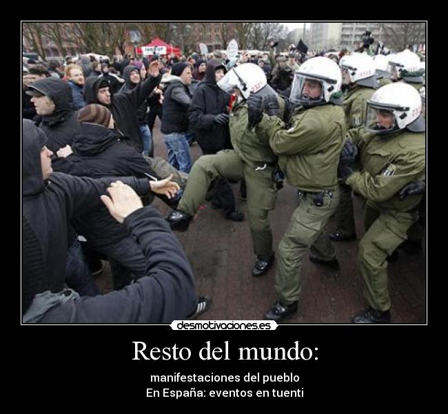 Resto del mundo: - manifestaciones del pueblo
En España: eventos en tuenti