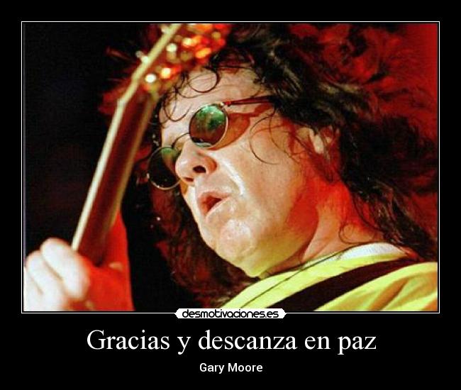 Gracias y descanza en paz - Gary Moore