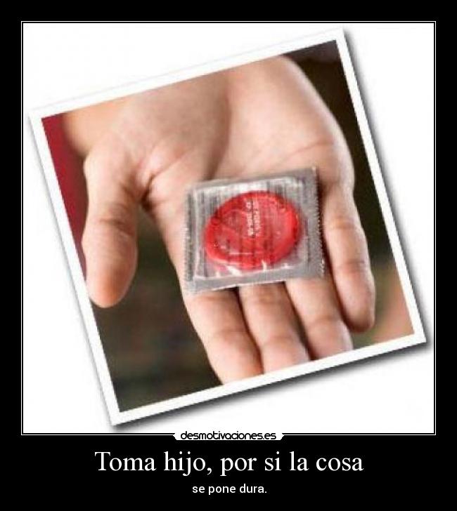 Toma hijo, por si la cosa - 