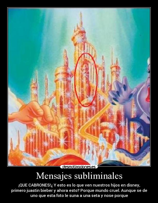 Mensajes subliminales - ¡QUE CABRONES!¿ Y esto es lo que ven nuestros hijos en disney,
primero juastin bieber y ahora esto? Porque mundo cruel. Aunque se de
uno que esta foto le suna a una seta y nose porque