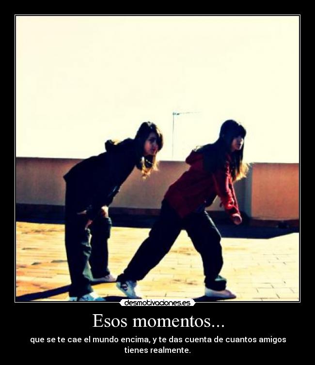 Esos momentos... -