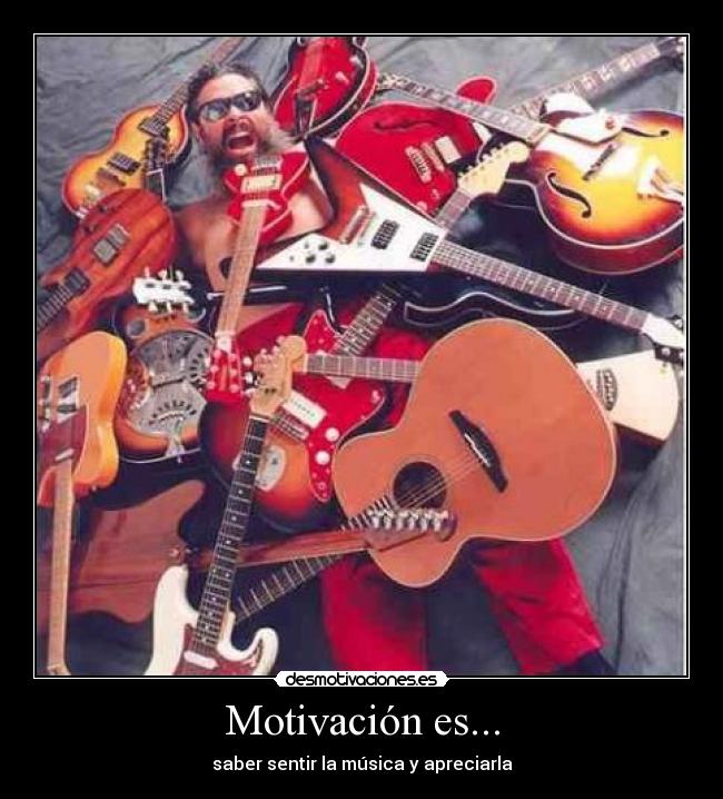Motivación es... - saber sentir la música y apreciarla