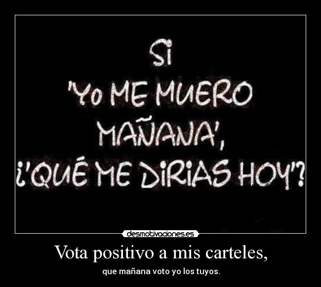 Vota positivo a mis carteles, -