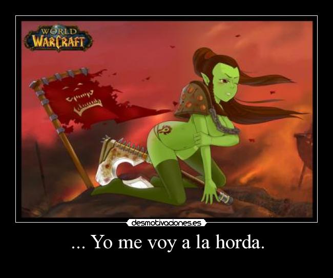 ... Yo me voy a la horda. -