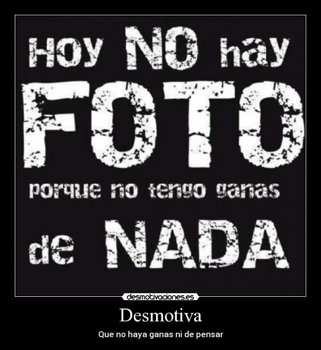 carteles desmotiva que haya ganas pensar desmotivaciones
