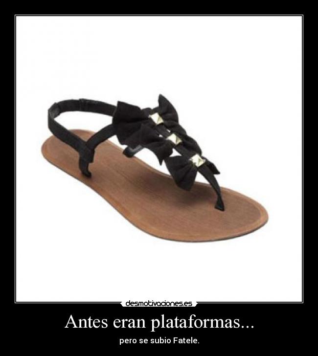 Antes eran plataformas... - pero se subio Fatele.