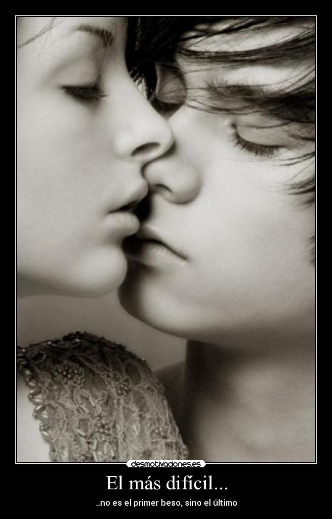 El más difícil... - ..no es el primer beso, sino el último