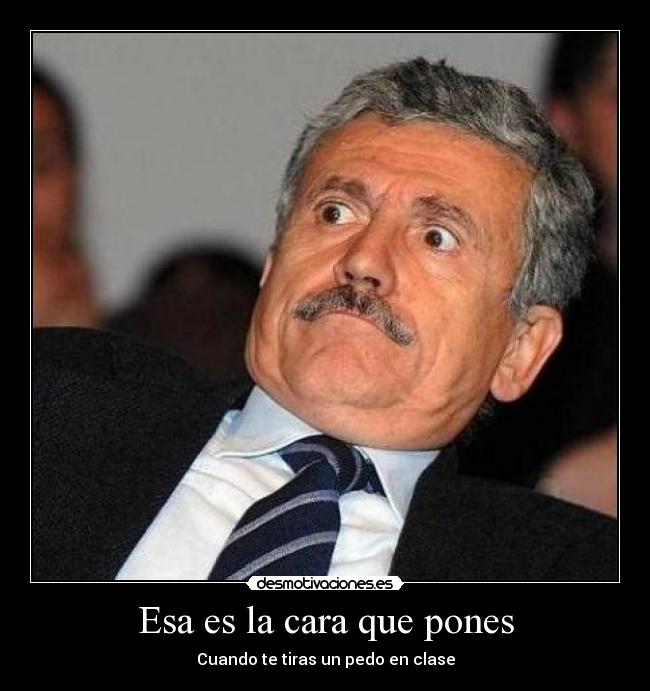 Esa es la cara que pones -