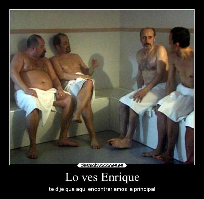 Lo ves Enrique -