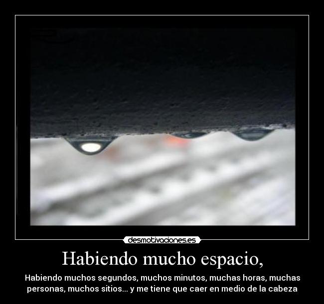 Habiendo mucho espacio, -