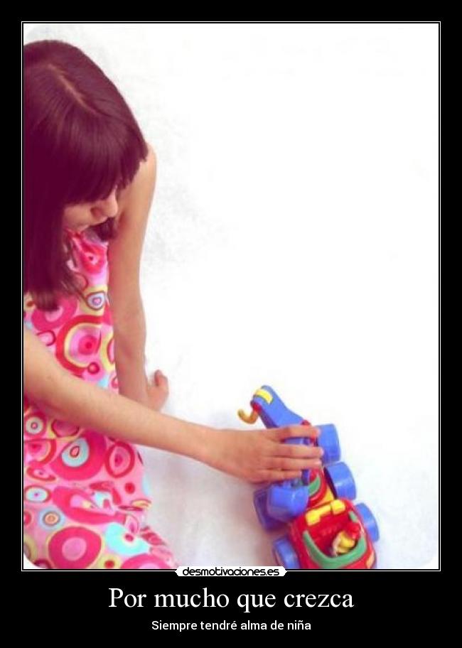 Por mucho que crezca - Siempre tendré alma de niña