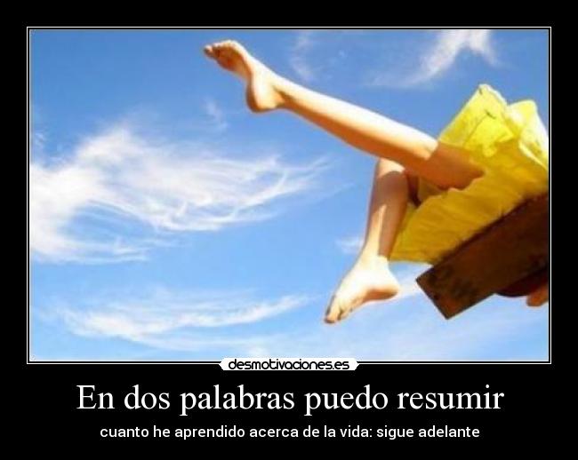 En dos palabras puedo resumir -