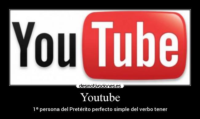 Youtube - 1º persona del Pretérito perfecto simple del verbo tener