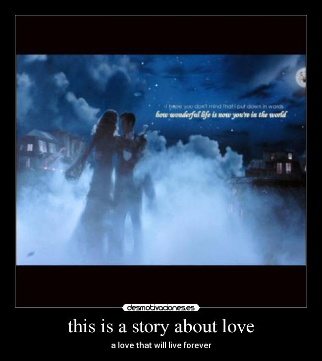this is a story about love - a love that will live forever
