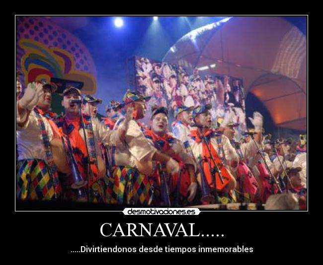 CARNAVAL..... - .....Divirtiendonos desde tiempos inmemorables