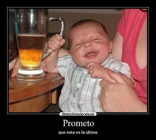 Prometo - que esta es la última.