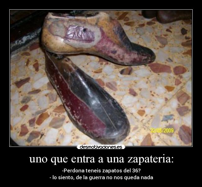 uno que entra a una zapateria: -
