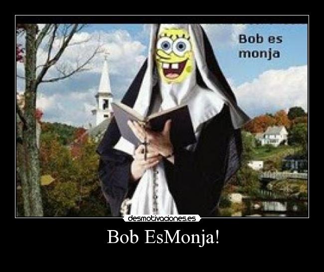 Bob EsMonja! -